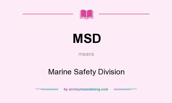 What does MSD mean? It stands for Marine Safety Division