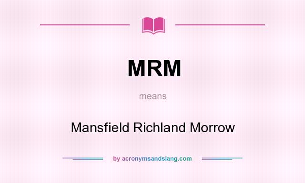 What does MRM mean? It stands for Mansfield Richland Morrow