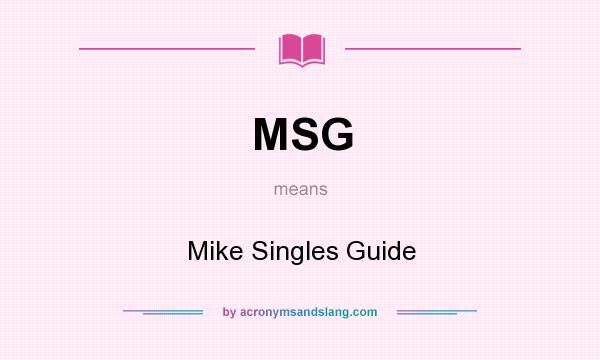 What does MSG mean? It stands for Mike Singles Guide