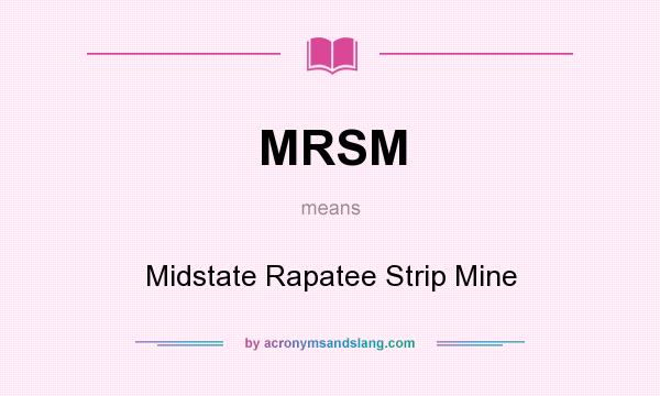What does MRSM mean? It stands for Midstate Rapatee Strip Mine