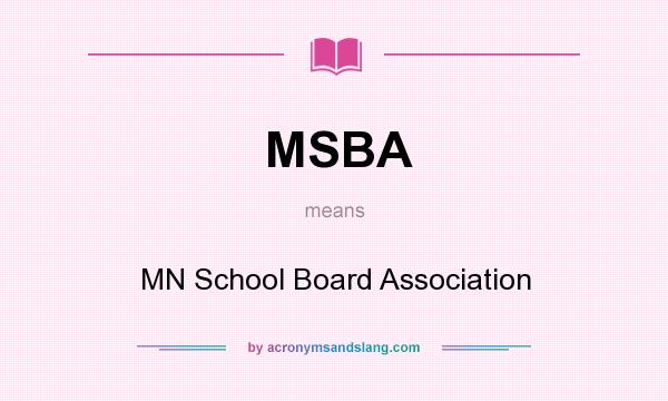 What does MSBA mean? It stands for MN School Board Association