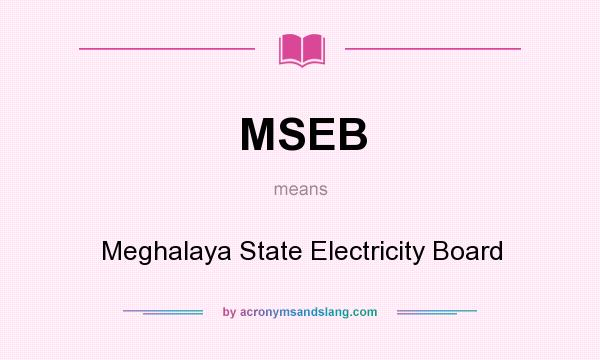 What does MSEB mean? It stands for Meghalaya State Electricity Board