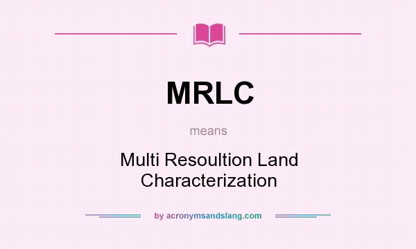 What does MRLC mean? It stands for Multi Resoultion Land Characterization