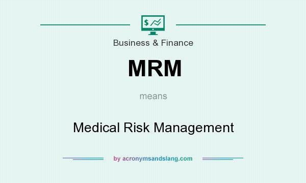 What does MRM mean? It stands for Medical Risk Management
