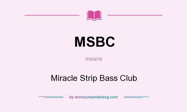 What does MSBC mean? It stands for Miracle Strip Bass Club
