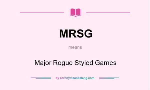 What does MRSG mean? It stands for Major Rogue Styled Games