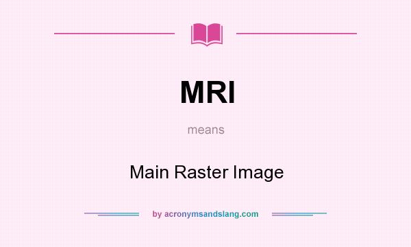 What does MRI mean? It stands for Main Raster Image
