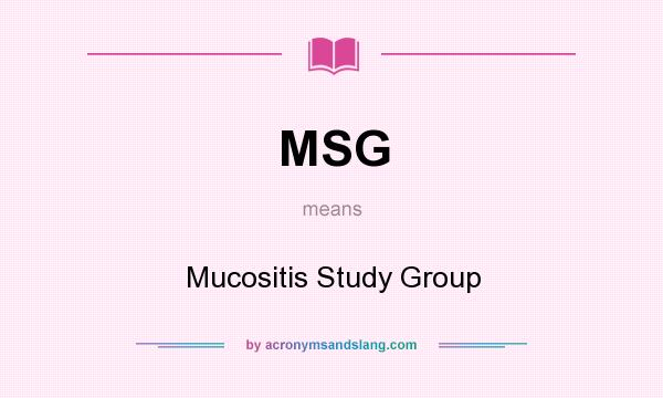 What does MSG mean? It stands for Mucositis Study Group