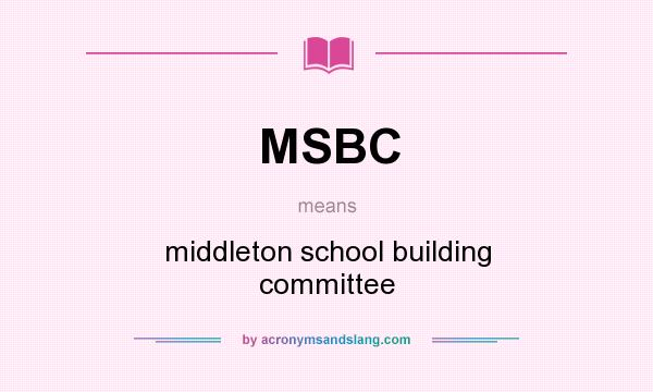 What does MSBC mean? It stands for middleton school building committee