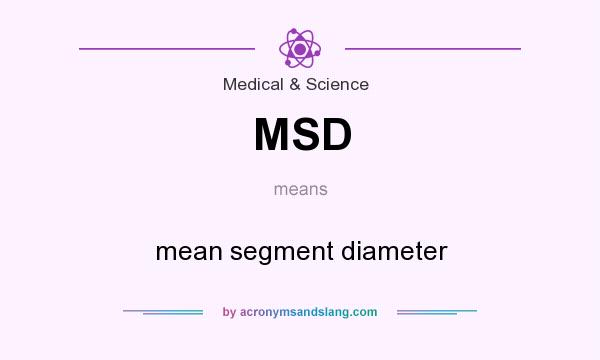 What does MSD mean? It stands for mean segment diameter