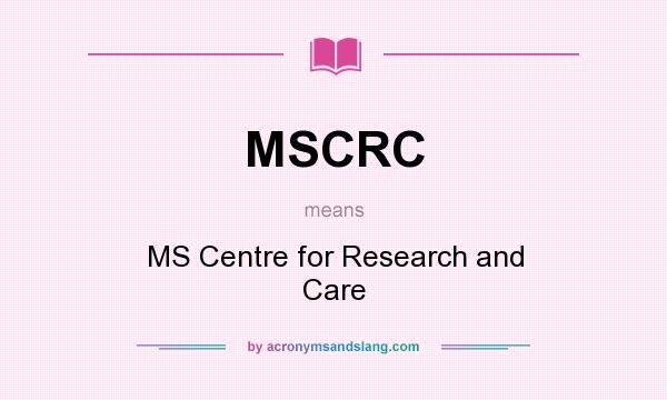 What does MSCRC mean? It stands for MS Centre for Research and Care