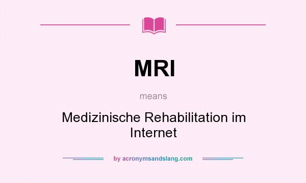 What does MRI mean? It stands for Medizinische Rehabilitation im Internet