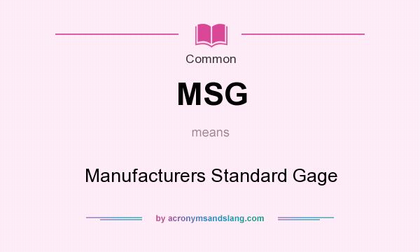 What does MSG mean? It stands for Manufacturers Standard Gage