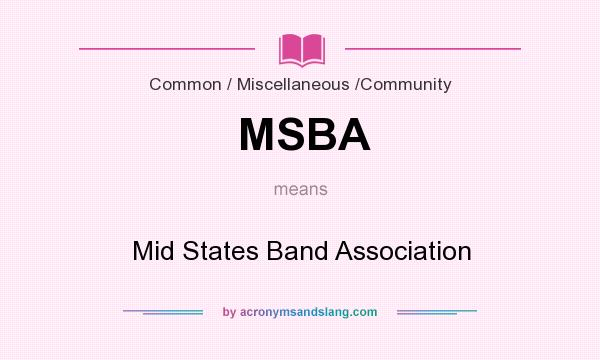 What does MSBA mean? It stands for Mid States Band Association