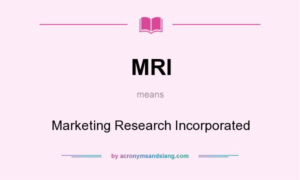 What does MRI mean? It stands for Marketing Research Incorporated