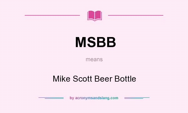 What does MSBB mean? It stands for Mike Scott Beer Bottle