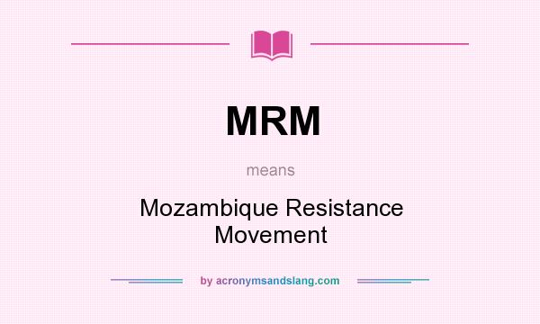 What does MRM mean? It stands for Mozambique Resistance Movement