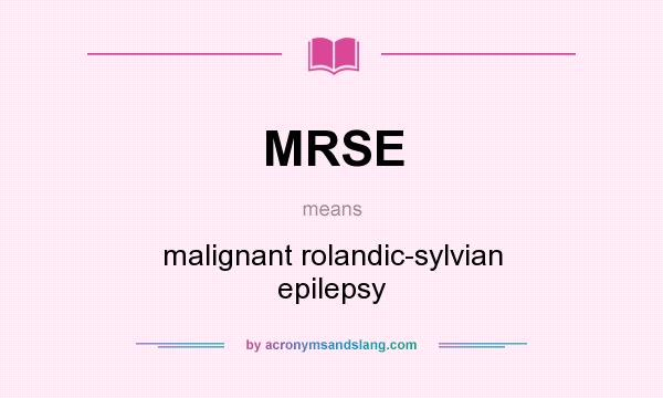 What does MRSE mean? It stands for malignant rolandic-sylvian epilepsy