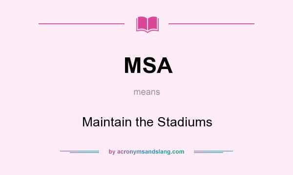 What does MSA mean? It stands for Maintain the Stadiums