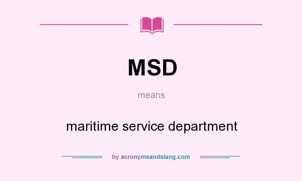 What does MSD mean? It stands for maritime service department