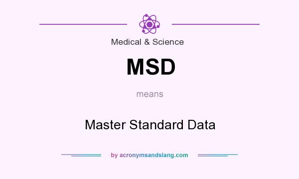 What does MSD mean? It stands for Master Standard Data