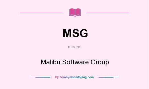 What does MSG mean? It stands for Malibu Software Group