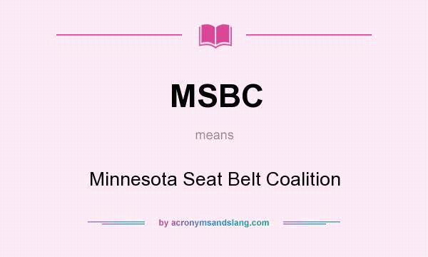 What does MSBC mean? It stands for Minnesota Seat Belt Coalition