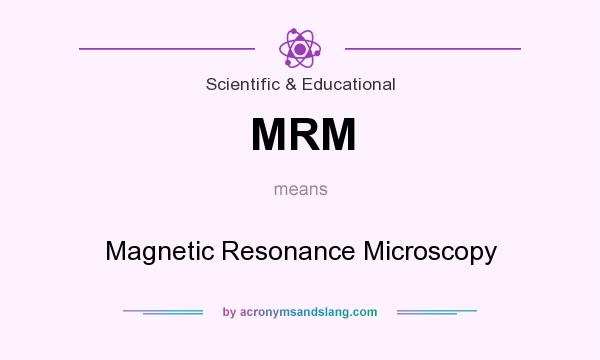 What does MRM mean? It stands for Magnetic Resonance Microscopy