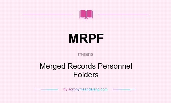 What does MRPF mean? It stands for Merged Records Personnel Folders