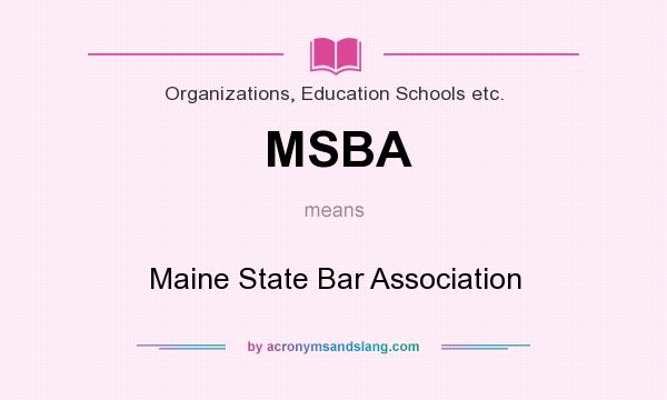 What does MSBA mean? It stands for Maine State Bar Association