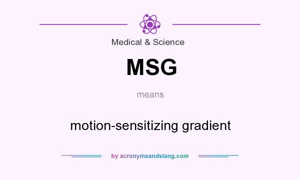 What does MSG mean? It stands for motion-sensitizing gradient