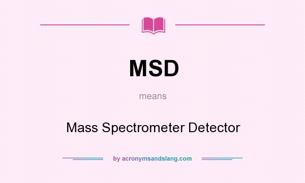 What does MSD mean? It stands for Mass Spectrometer Detector