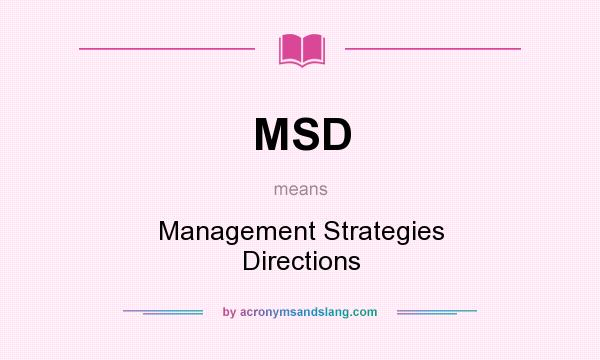 What does MSD mean? It stands for Management Strategies Directions