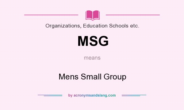 What does MSG mean? It stands for Mens Small Group