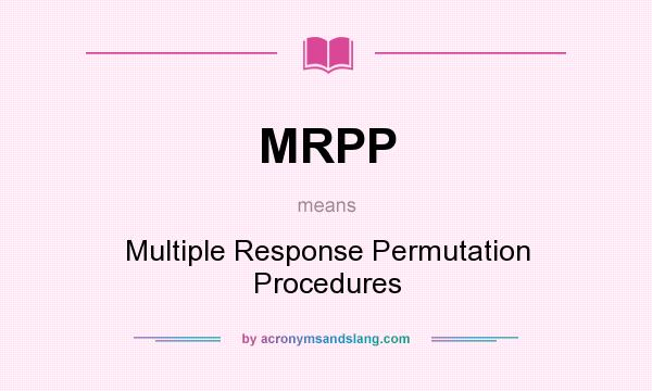 What does MRPP mean? It stands for Multiple Response Permutation Procedures