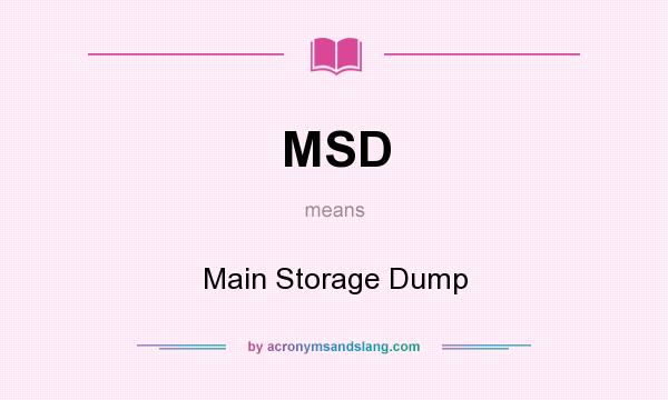 What does MSD mean? It stands for Main Storage Dump