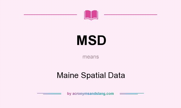 What does MSD mean? It stands for Maine Spatial Data