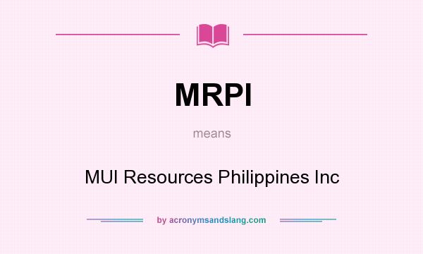What does MRPI mean? It stands for MUI Resources Philippines Inc