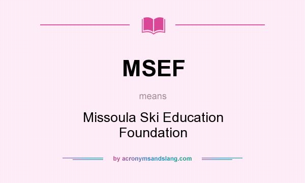 What does MSEF mean? It stands for Missoula Ski Education Foundation