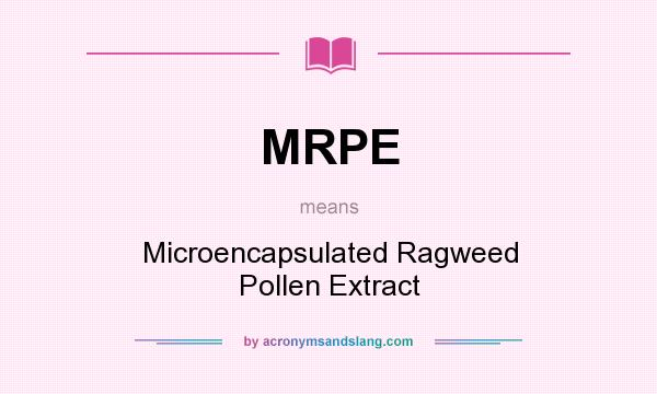 What does MRPE mean? It stands for Microencapsulated Ragweed Pollen Extract