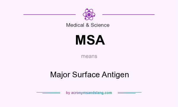 What does MSA mean? It stands for Major Surface Antigen