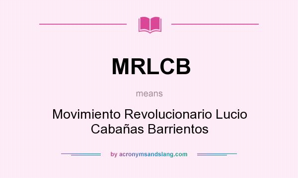 What does MRLCB mean? It stands for Movimiento Revolucionario Lucio Cabañas Barrientos