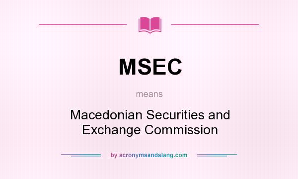What does MSEC mean? It stands for Macedonian Securities and Exchange Commission