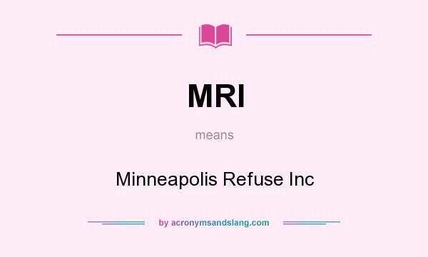 What does MRI mean? It stands for Minneapolis Refuse Inc