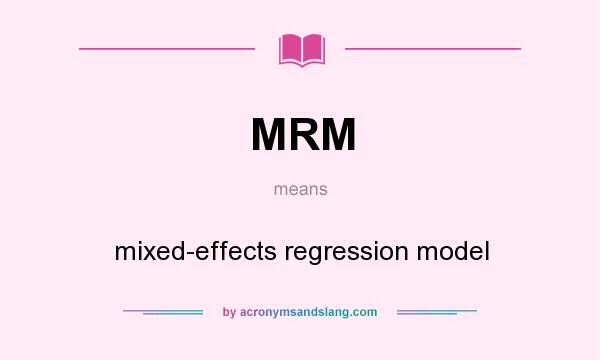 What does MRM mean? It stands for mixed-effects regression model