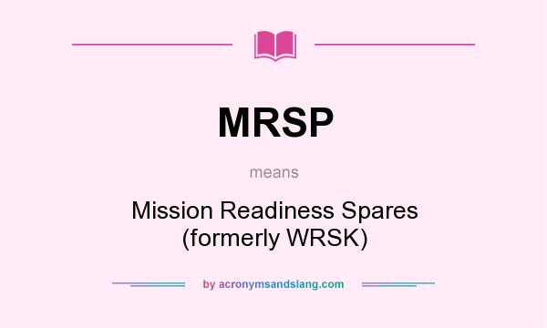 What does MRSP mean? It stands for Mission Readiness Spares (formerly WRSK)