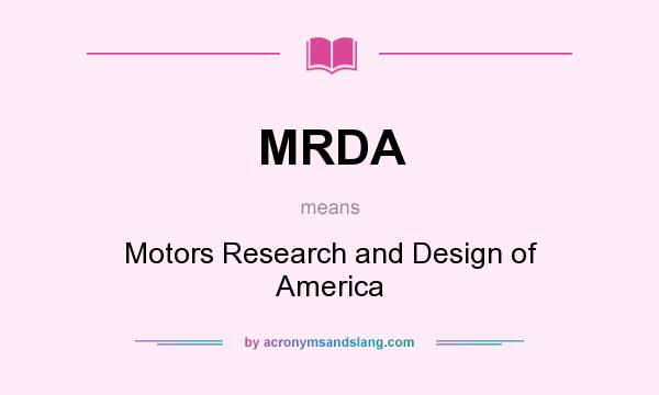 What does MRDA mean? It stands for Motors Research and Design of America