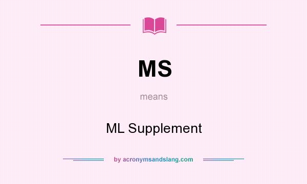 What does MS mean? It stands for ML Supplement