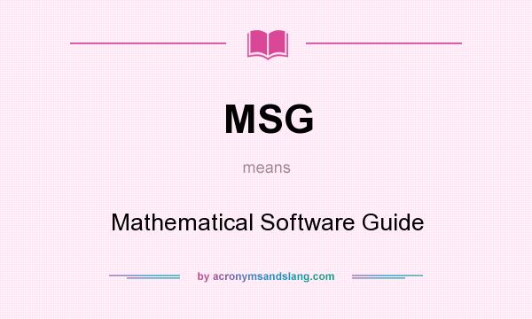 What does MSG mean? It stands for Mathematical Software Guide