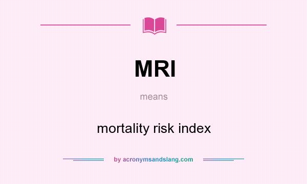 What does MRI mean? It stands for mortality risk index